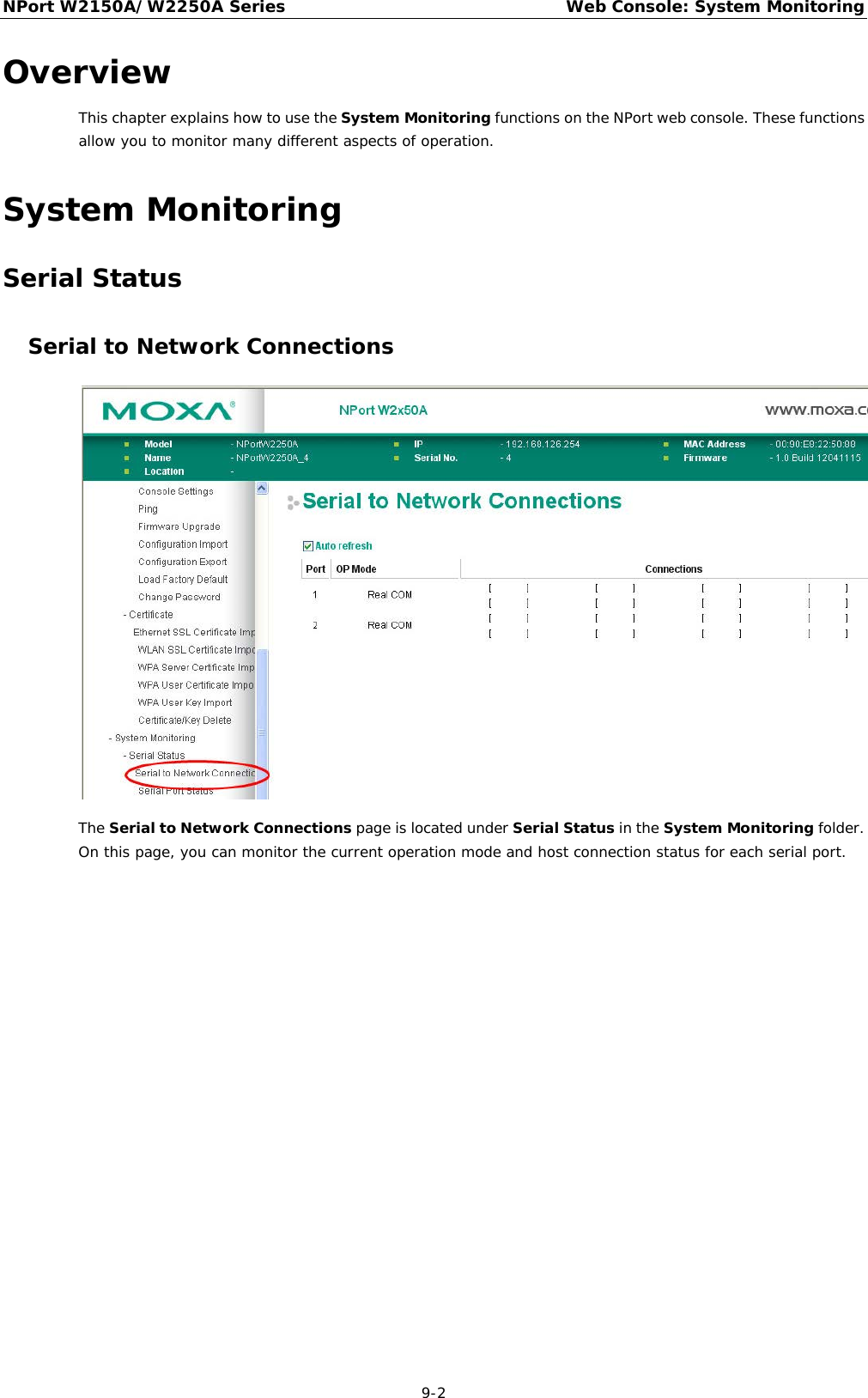 NPort W2150A/W2250A Series Web Console: System Monitoring  9-2 Overview This chapter explains how to use the System Monitoring functions on the NPort web console. These functions allow you to monitor many different aspects of operation. System Monitoring Serial Status Serial to Network Connections  The Serial to Network Connections page is located under Serial Status in the System Monitoring folder. On this page, you can monitor the current operation mode and host connection status for each serial port. 