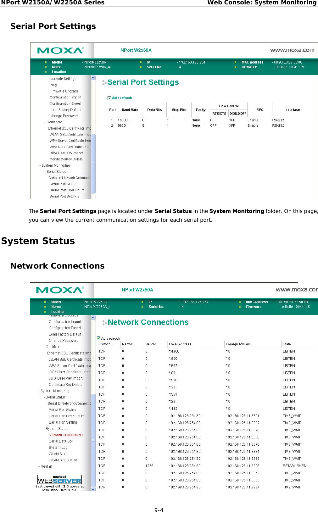 NPort W2150A/W2250A Series Web Console: System Monitoring  9-4 Serial Port Settings  The Serial Port Settings page is located under Serial Status in the System Monitoring folder. On this page, you can view the current communication settings for each serial port. System Status Network Connections  