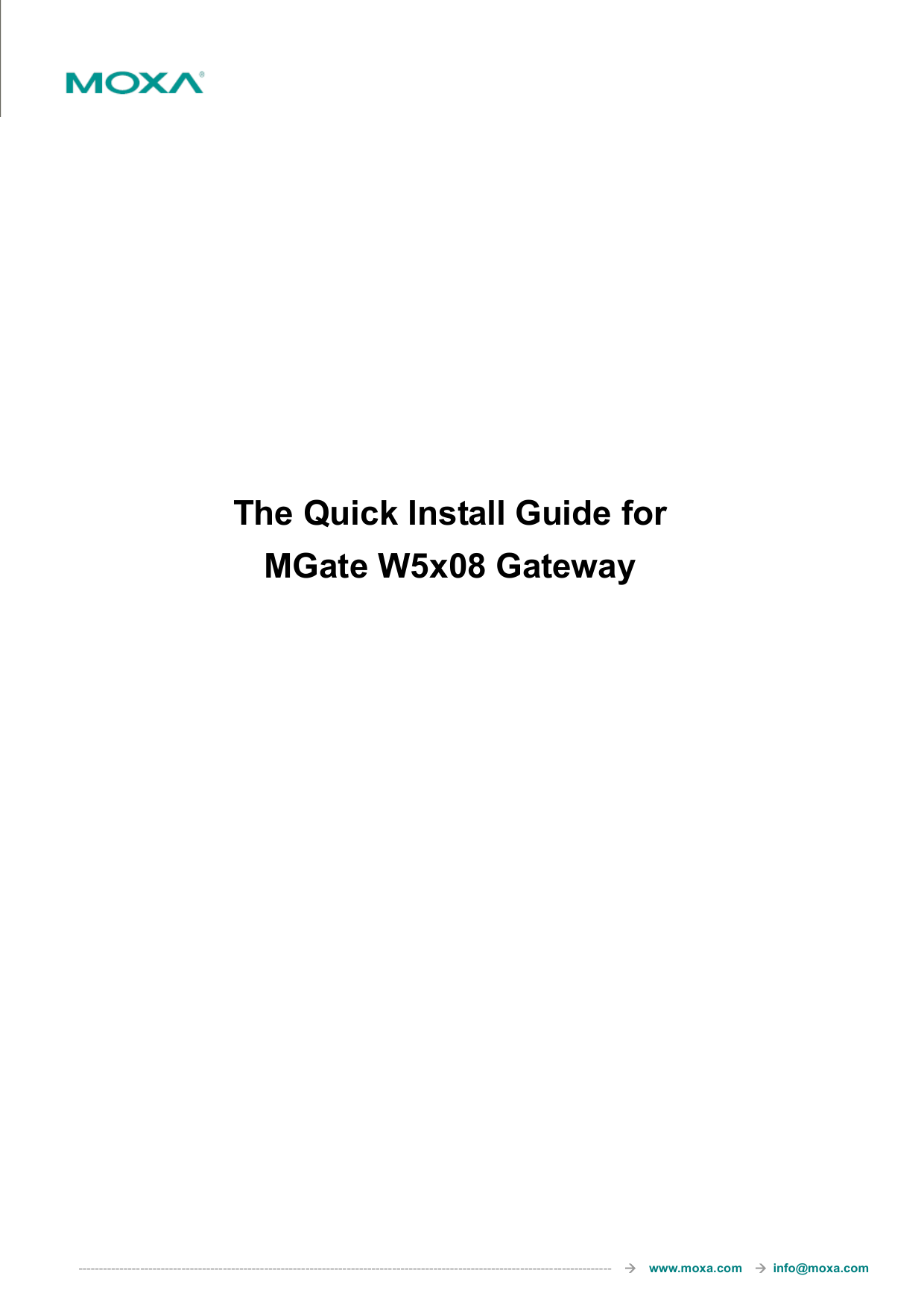  ---------------------------------------------------------------------------------------------------------------------------------       www.moxa.com     info@moxa.com         The Quick Install Guide for   MGate W5x08 Gateway                      