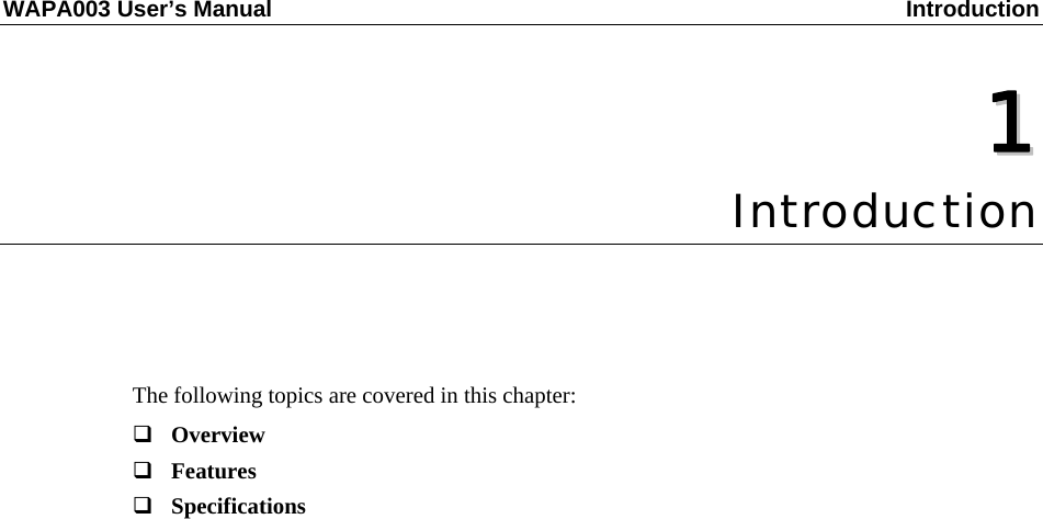 WAPA003 User’s Manual  Introduction  11  Chapter 1 Introduction The following topics are covered in this chapter:  Overview  Features  Specifications 