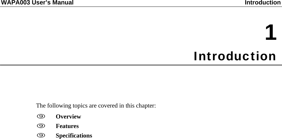 WAPA003 User’s Manual  Introduction    1 Introduction       The following topics are covered in this chapter:     Overview    Features    Specifications 