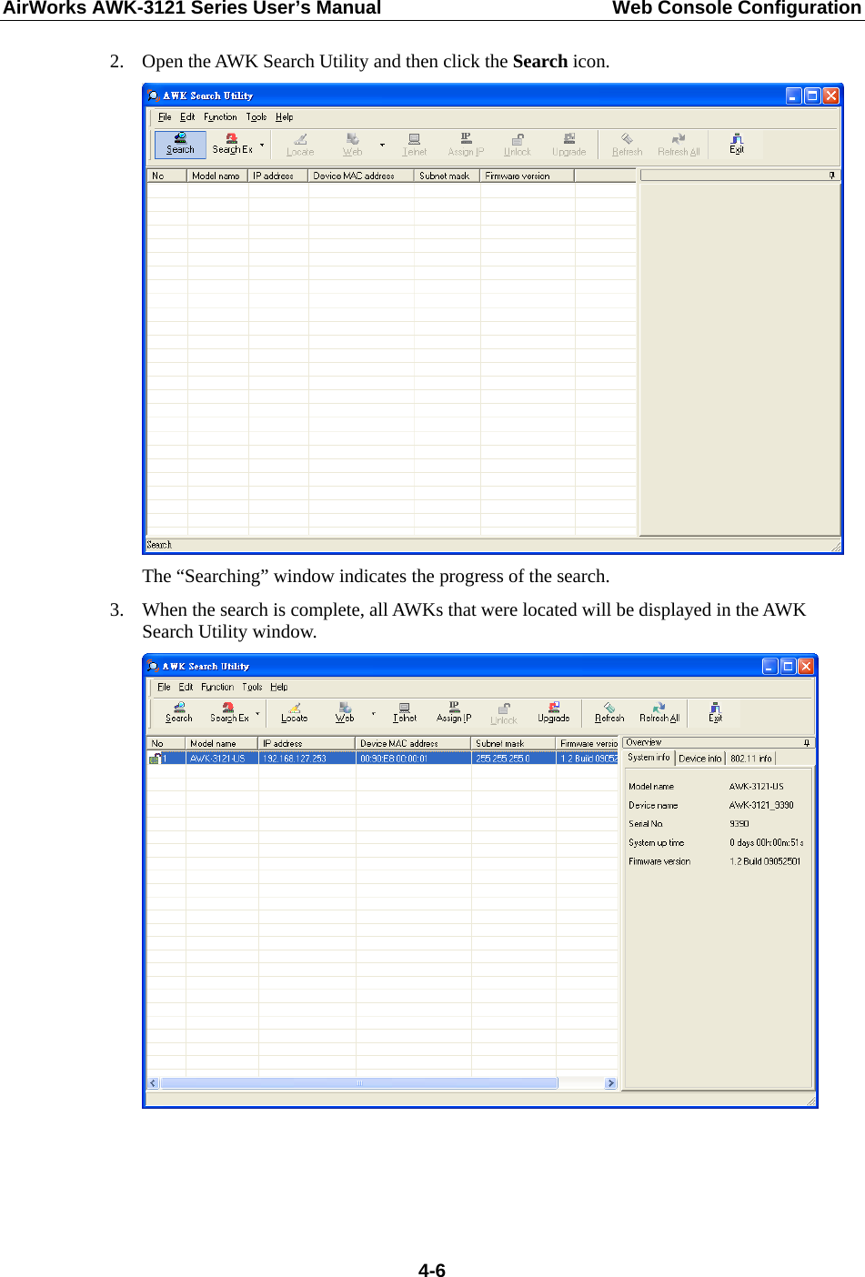 AirWorks AWK-3121 Series User’s Manual  Web Console Configuration  4-62. Open the AWK Search Utility and then click the Search icon.  The “Searching” window indicates the progress of the search. 3. When the search is complete, all AWKs that were located will be displayed in the AWK Search Utility window.     