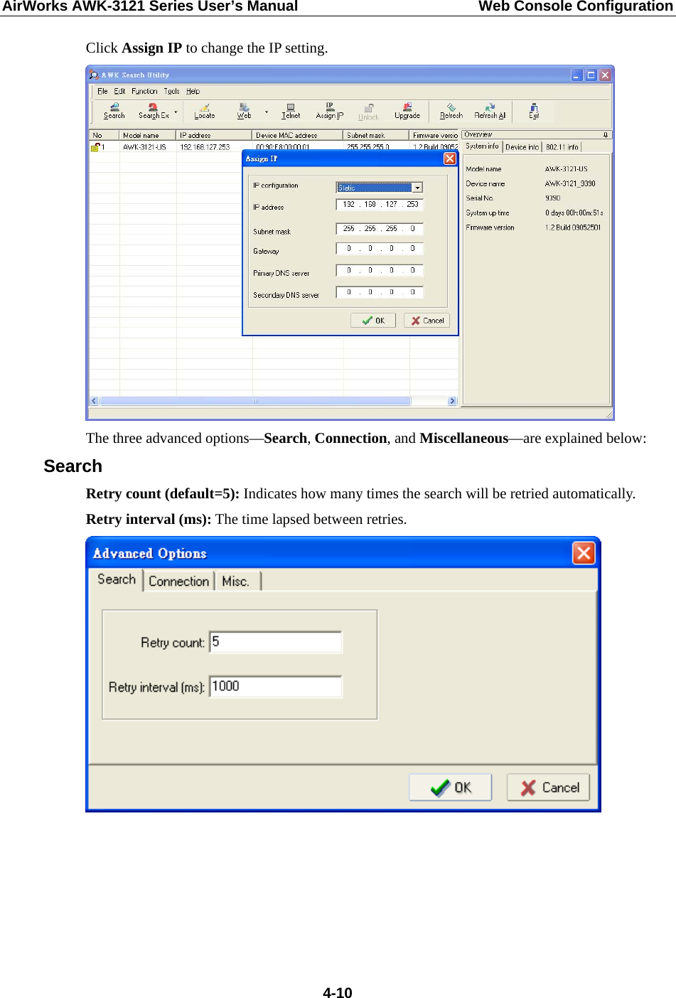 AirWorks AWK-3121 Series User’s Manual  Web Console Configuration  4-10Click Assign IP to change the IP setting.  The three advanced options—Search, Connection, and Miscellaneous—are explained below: Search Retry count (default=5): Indicates how many times the search will be retried automatically. Retry interval (ms): The time lapsed between retries.       
