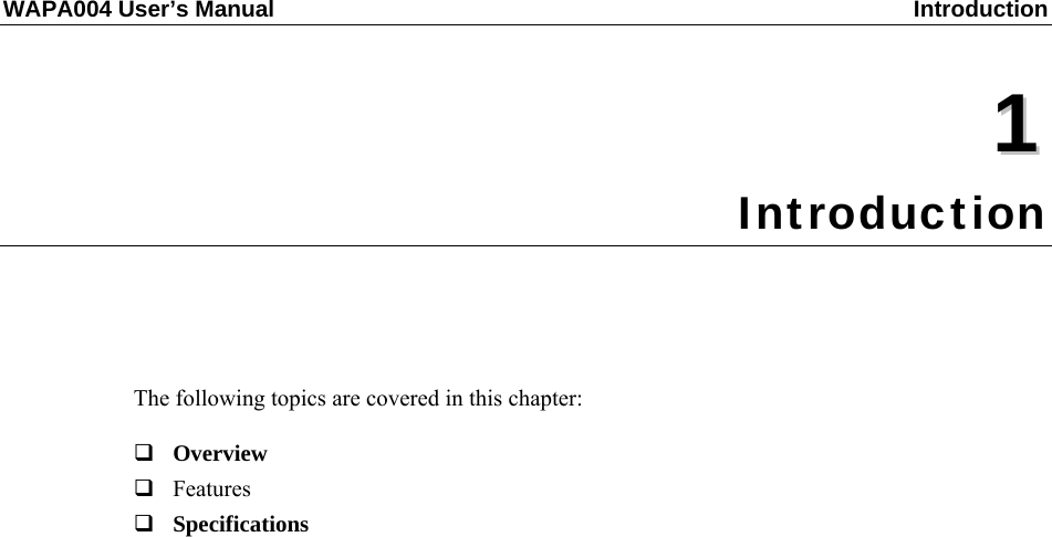 WAPA004 User’s Manual  Introduction  11  Chapter 1  Introduction The following topics are covered in this chapter:  Overview  Features  Specifications 