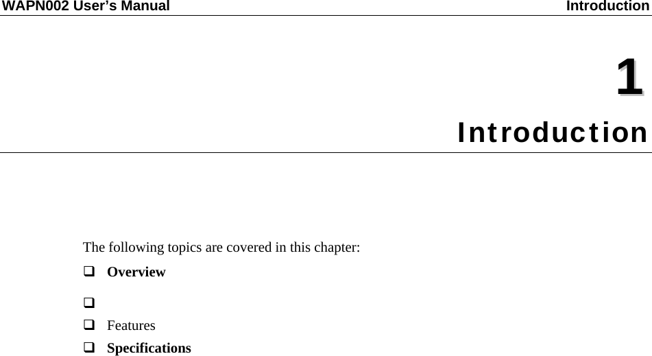 WAPN002 User’s Manual  Introduction  11  Chapter 1 Introduction The following topics are covered in this chapter:  Overview    Features  Specifications 