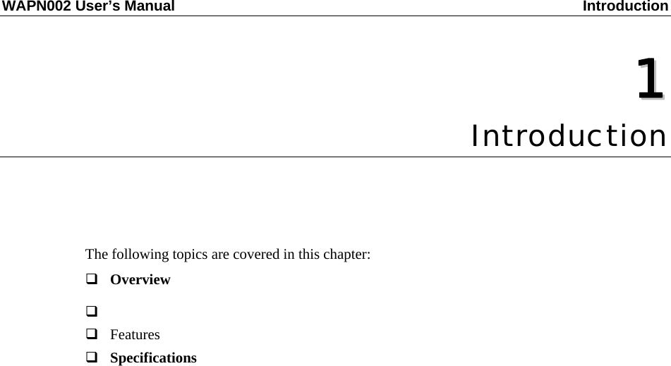 WAPN002 User’s Manual  Introduction  11  Chapter 1  Introduction The following topics are covered in this chapter: Overview  Features Specifications 