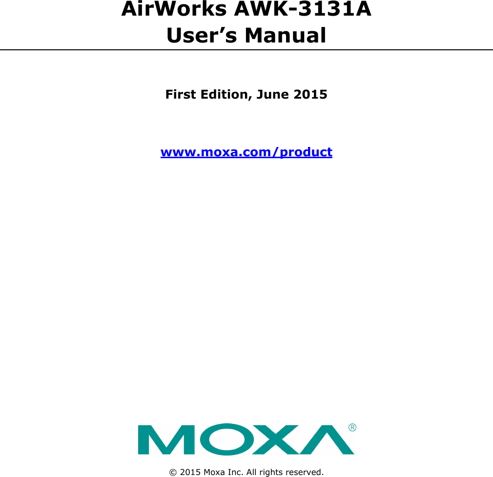 AirWorks AWK-3131A   User’s Manual First Edition, June 2015 www.moxa.com/product  © 2015 Moxa Inc. All rights reserved. 