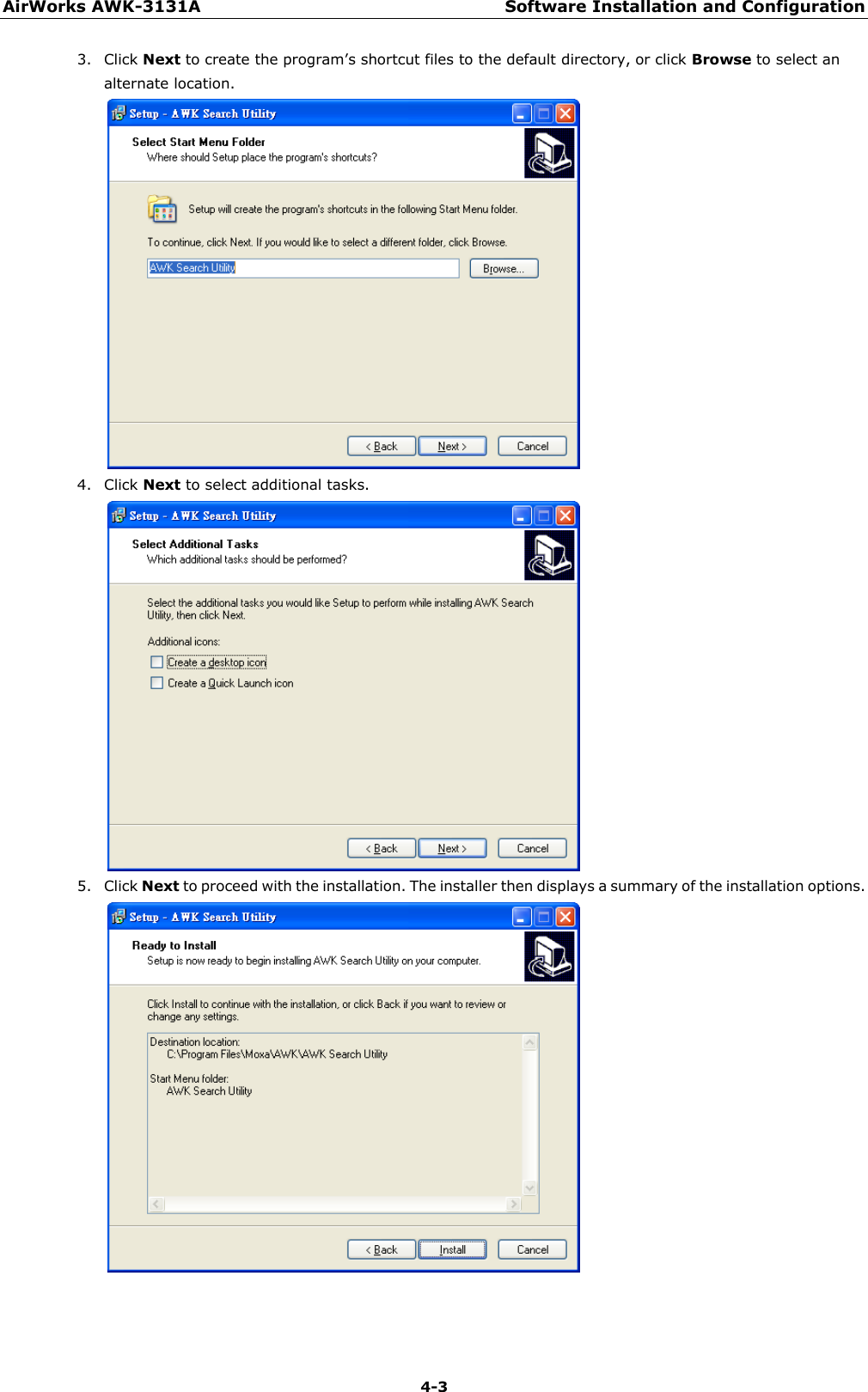 AirWorks AWK-3131A Software Installation and Configuration  4-3 3. Click Next to create the program’s shortcut files to the default directory, or click Browse to select an alternate location.  4. Click Next to select additional tasks.  5. Click Next to proceed with the installation. The installer then displays a summary of the installation options.     