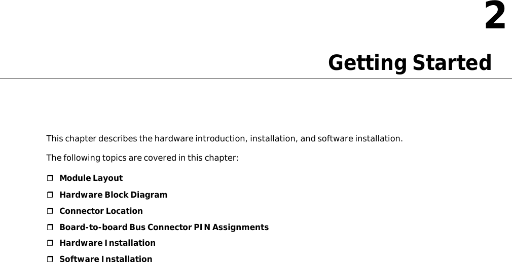 22.GettingStartedThischapterdescribesthehardwareintroduction,installation,andsoftwareinstallation.Thefollowingtopicsarecoveredinthischapter:ModuleLayoutHardwareBlockDiagramConnectorLocationBoard-to-boardBusConnectorPINAssignmentsHardwareInstallationSoftwareInstallation