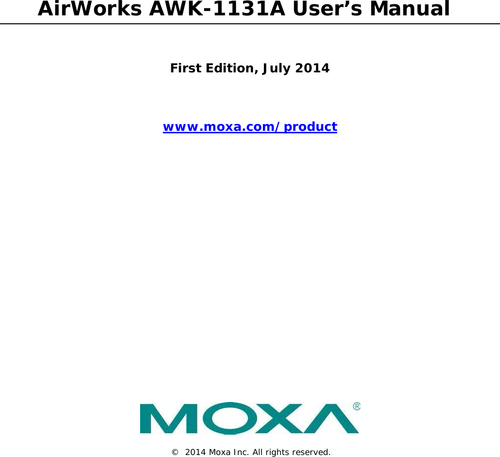              AirWorks AWK-1131A User’s Manual    First Edition, July 2014     www.moxa.com/product                               ©  2014 Moxa Inc. All rights reserved. 