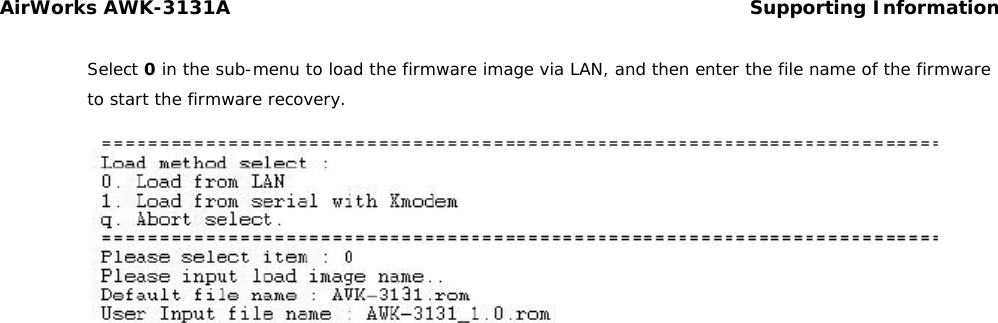AirWorks AWK-3131A Supporting Information  Select 0 in the sub-menu to load the firmware image via LAN, and then enter the file name of the firmware to start the firmware recovery.                                        
