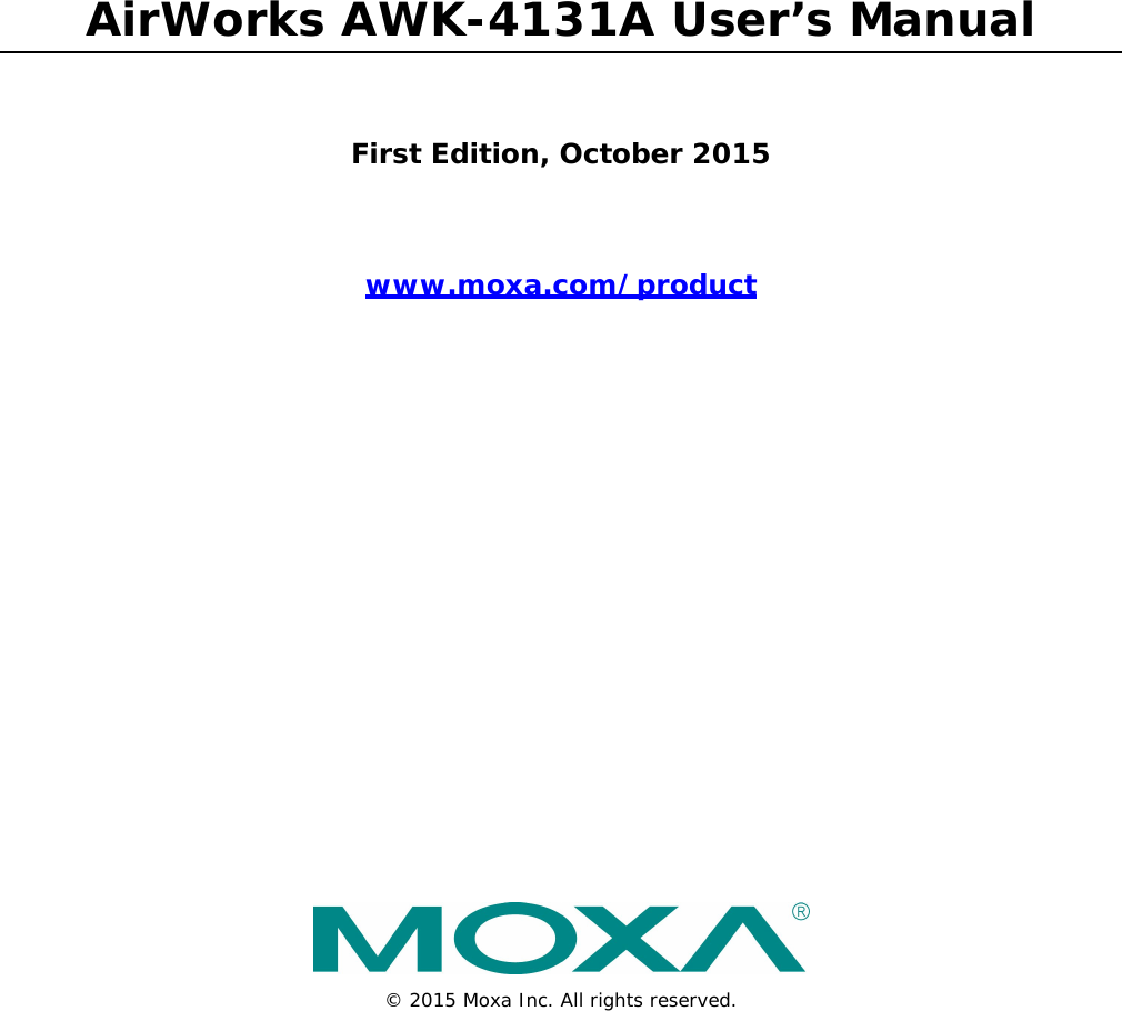 AirWorks AWK-4131A User’s Manual First Edition, October 2015 www.moxa.com/product  © 2015 Moxa Inc. All rights reserved. 