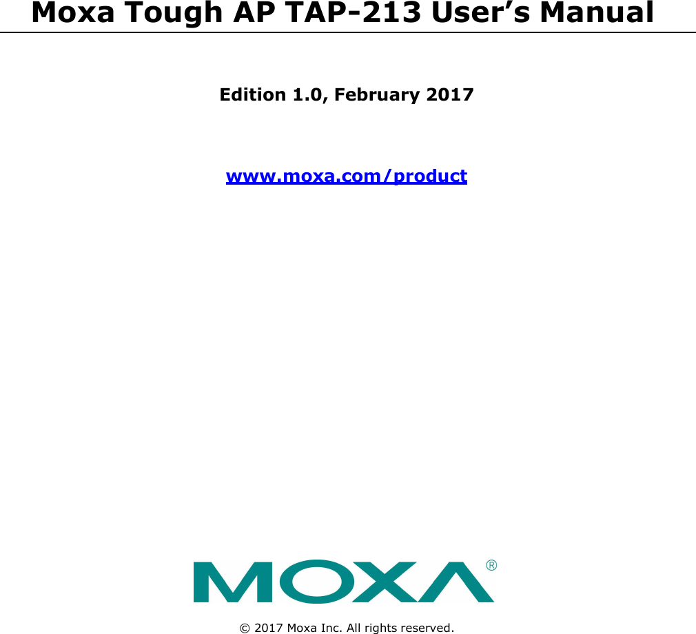            Moxa Tough AP TAP-213 User’s Manual      Edition 1.0, February 2017    www.moxa.com/product                        © 2017 Moxa Inc. All rights reserved. 