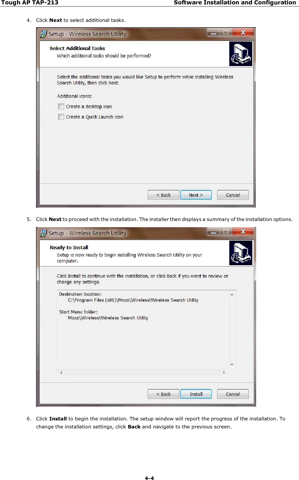 Tough AP TAP-213 Software Installation and Configuration 4-4    4. Click Next to select additional tasks.    5. Click Next to proceed with the installation. The installer then displays a summary of the installation options.    6. Click Install to begin the installation. The setup window will report the progress of the installation. To change the installation settings, click Back and navigate to the previous screen. 