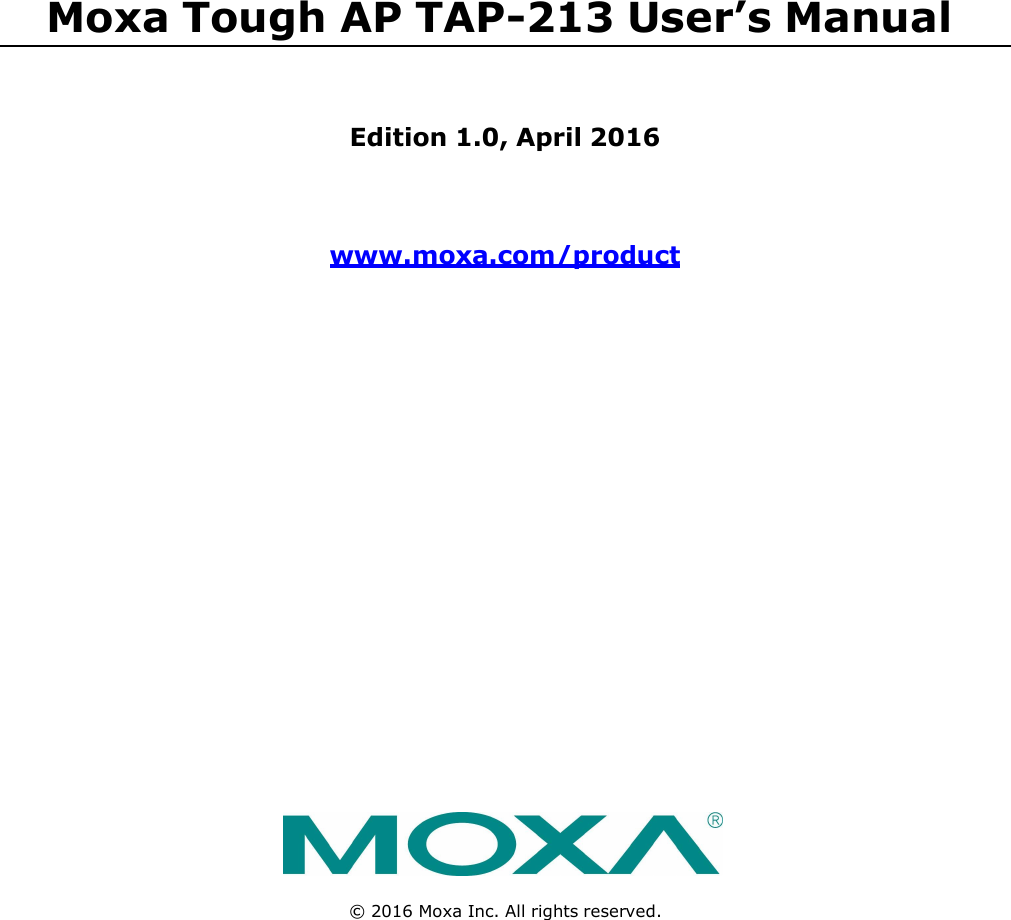            Moxa Tough AP TAP-213 User’s Manual      Edition 1.0, April 2016    www.moxa.com/product                        © 2016 Moxa Inc. All rights reserved. 