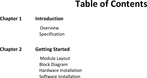  Table of Contents Chapter 1          Introduction                  Overview                                 Specification  Chapter 2          Getting Started                  Module Layout                                 Block Diagram                                 Hardware Installation                                 Software Installation    