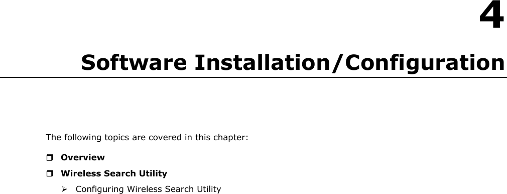   4 4. Software Installation/Configuration The following topics are covered in this chapter:  Overview  Wireless Search Utility  Configuring Wireless Search Utility                                  