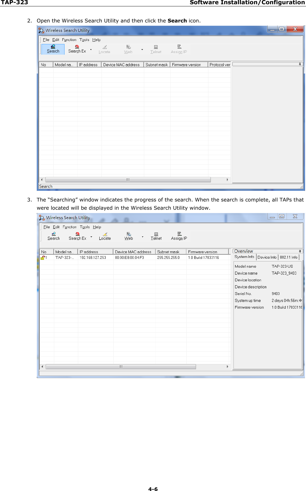 TAP-323 Software Installation/Configuration  4-6 2. Open the Wireless Search Utility and then click the Search icon.  3. The “Searching” window indicates the progress of the search. When the search is complete, all TAPs that were located will be displayed in the Wireless Search Utility window.      