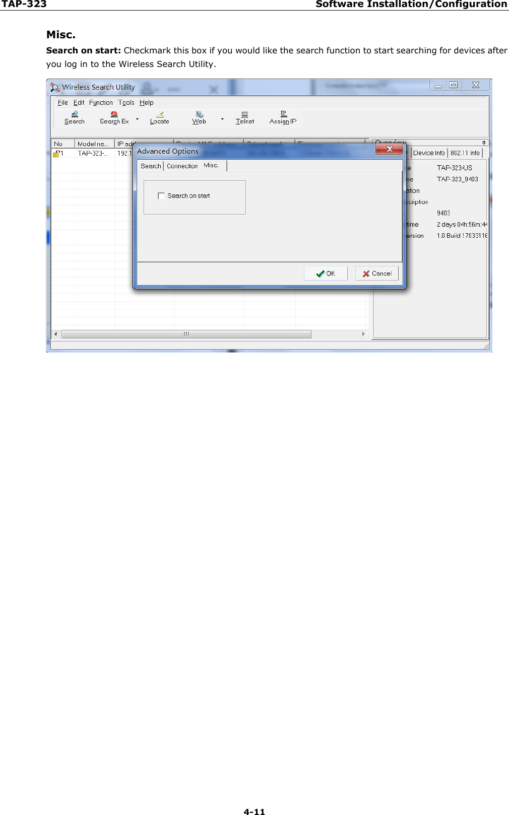 TAP-323 Software Installation/Configuration  4-11 Misc. Search on start: Checkmark this box if you would like the search function to start searching for devices after you log in to the Wireless Search Utility.   