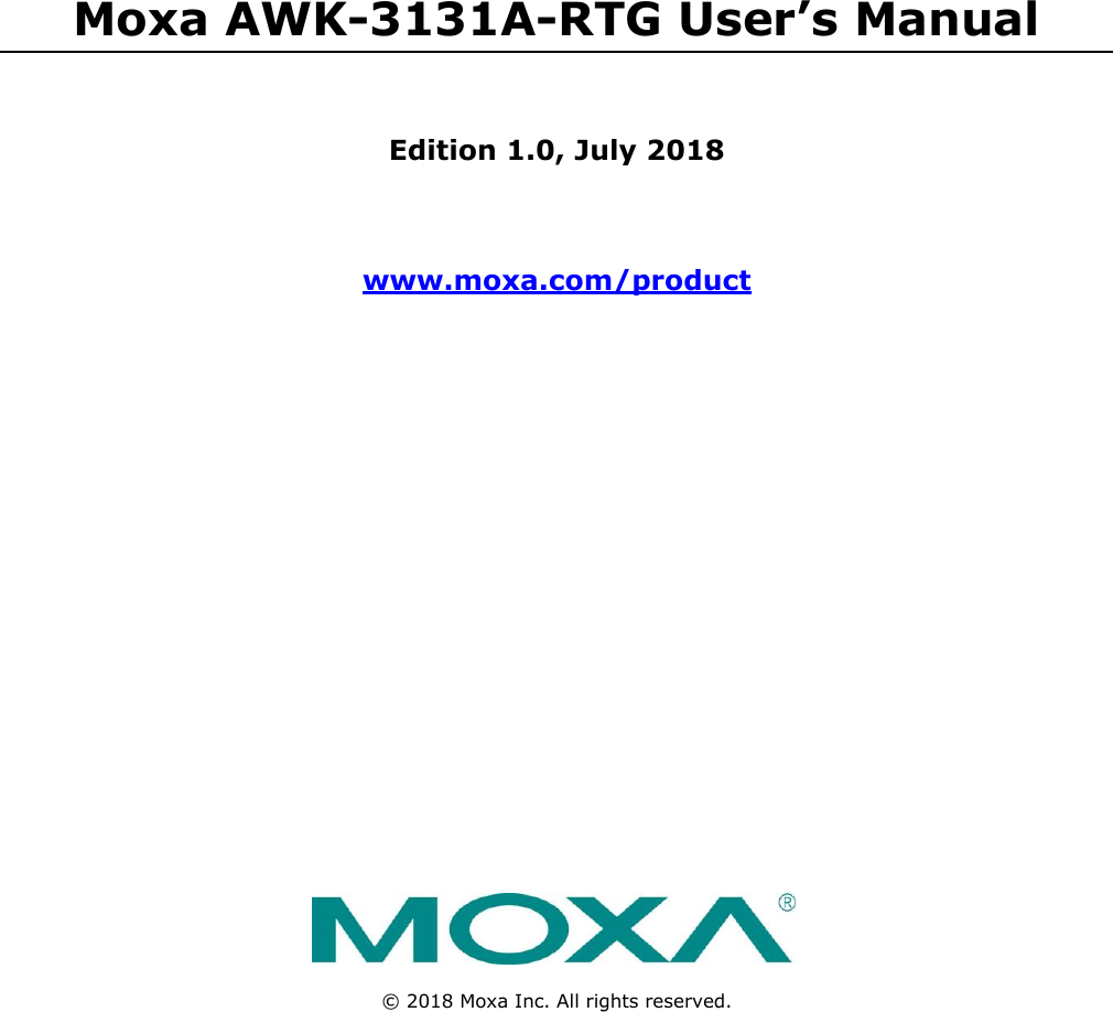           Moxa AWK-3131A-RTG User’s Manual   Edition 1.0, July 2018   www.moxa.com/product                       ©  2018 Moxa Inc. All rights reserved. 