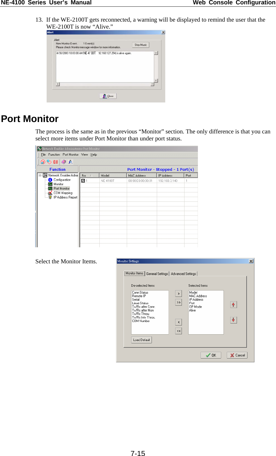 NE-4100 Series User’s Manual  Web Console Configuration  7-1513. If the WE-2100T gets reconnected, a warning will be displayed to remind the user that the WE-2100T is now “Alive.”   Port Monitor The process is the same as in the previous “Monitor” section. The only difference is that you can select more items under Port Monitor than under port status.   Select the Monitor Items.     