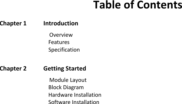  TableofContentsChapter1IntroductionOverviewFeaturesSpecificationChapter2GettingStartedModuleLayoutBlockDiagramHardwareInstallationSoftwareInstallation