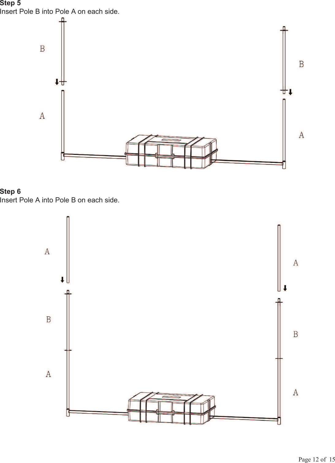             Page 12 of  15 Step 5  Insert Pole B into Pole A on each side. Step 6  Insert Pole A into Pole B on each side. 