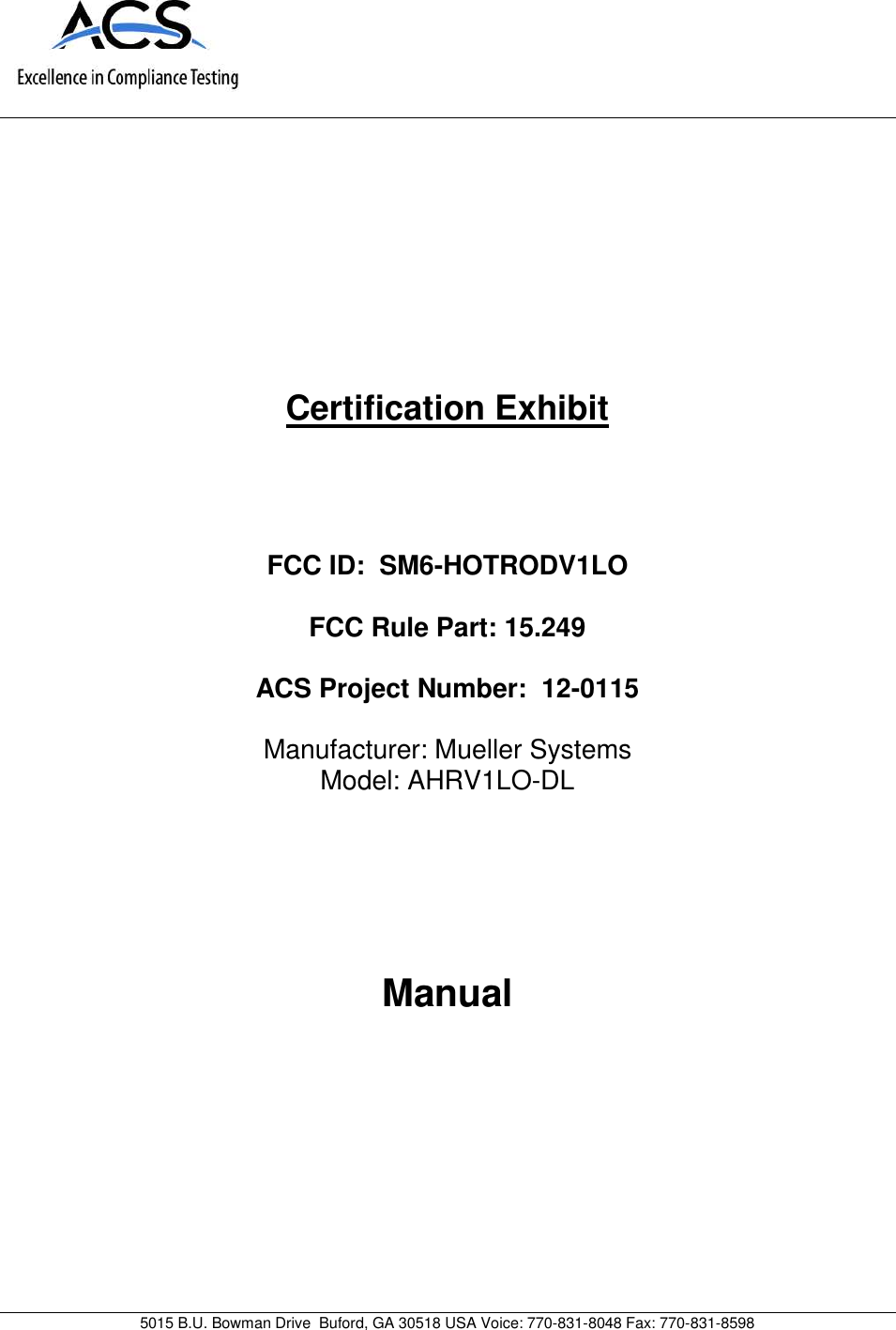 5015 B.U. Bowman Drive Buford, GA 30518 USA Voice: 770-831-8048 Fax: 770-831-8598Certification ExhibitFCC ID: SM6-HOTRODV1LOFCC Rule Part: 15.249ACS Project Number: 12-0115Manufacturer: Mueller SystemsModel: AHRV1LO-DLManual