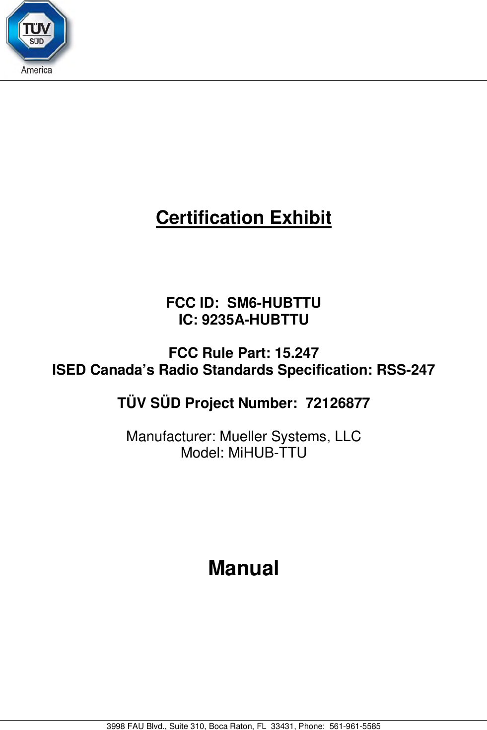 3998 FAU Blvd., Suite 310, Boca Raton, FL  33431, Phone:  561-961-5585 Certification Exhibit FCC ID:  SM6-HUBTTU IC: 9235A-HUBTTUFCC Rule Part: 15.247 ISED Canada’s Radio Standards Specification: RSS-247 TÜV SÜD Project Number:  72126877 Manufacturer: Mueller Systems, LLC Model: MiHUB-TTUManual