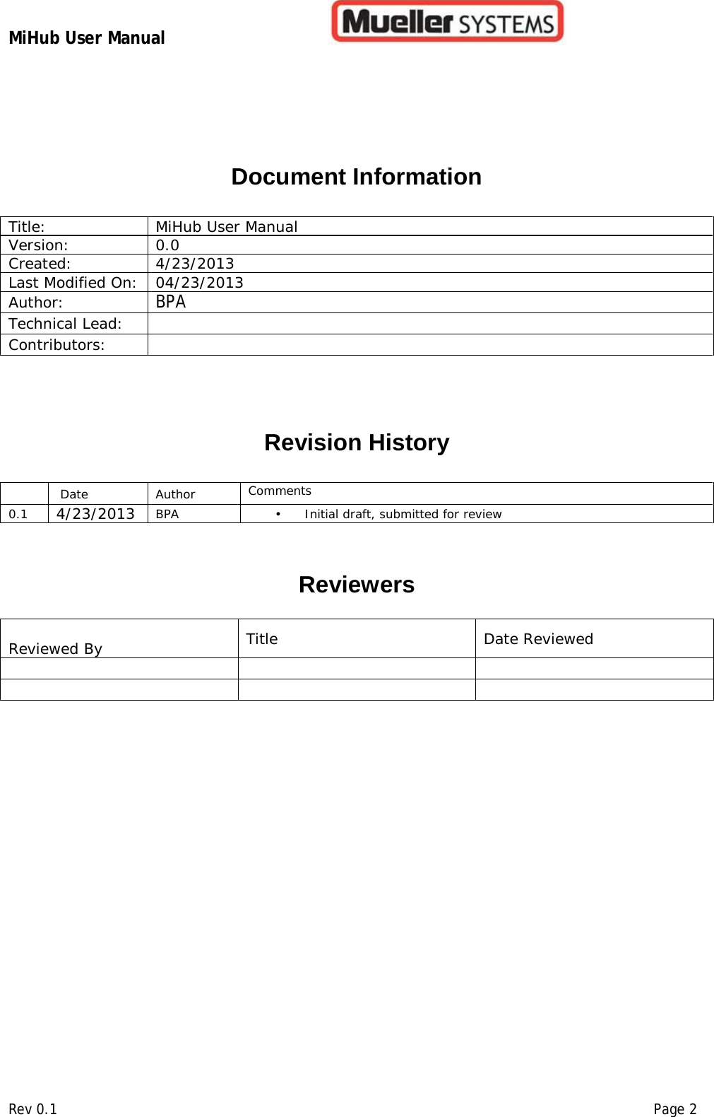 MiHub User Manual        Rev 0.1    Page 2   Document Information Title:  MiHub User Manual  Version:  0.0 Created:  4/23/2013 Last Modified On:  04/23/2013 Author:   BPA Technical Lead:   Contributors:     Revision History    Date  Author  Comments 0.1 4/23/2013 BPA •  Initial draft, submitted for review    Reviewers   Reviewed By  Title  Date Reviewed           