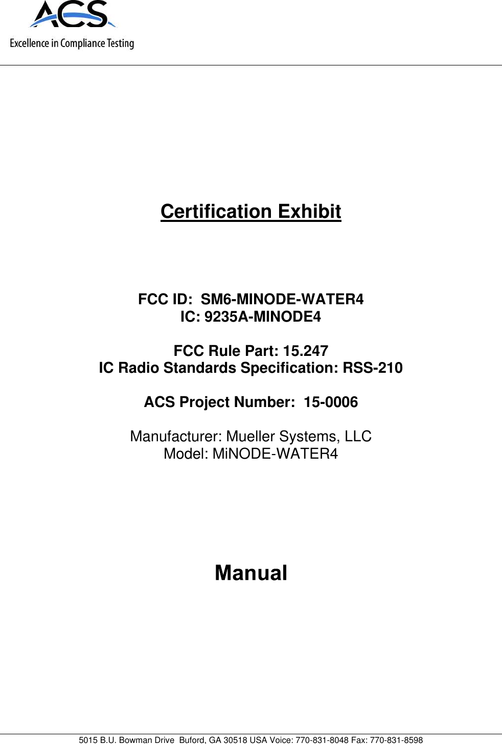 5015 B.U. Bowman Drive Buford, GA 30518 USA Voice: 770-831-8048 Fax: 770-831-8598Certification ExhibitFCC ID: SM6-MINODE-WATER4IC: 9235A-MINODE4FCC Rule Part: 15.247IC Radio Standards Specification: RSS-210ACS Project Number: 15-0006Manufacturer: Mueller Systems, LLCModel: MiNODE-WATER4