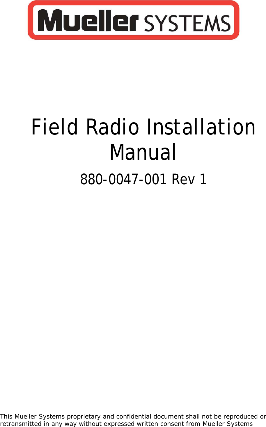 This Mueller Systems proprietary and confidential document shall not be reproduced or retransmitted in any way without expressed written consent from Mueller Systems   Field Radio Installation Manual  880-0047-001 Rev 1     