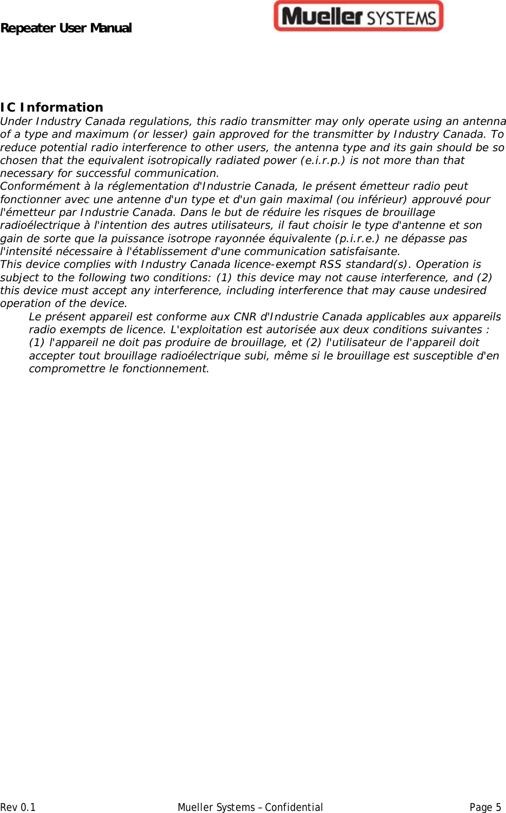 RepeateRev 0.1  IC InfoUnder Inof a typereduce pchosen tnecessarConformfonctionnl&apos;émetteradioélecgain de l&apos;intensitThis devsubject tthis devioperatioLe rad(1)acccom er User Mormationdustry Ce and mapotential rthat the ery for sucmément à ner avec eur par Inctrique à  sorte queté nécessvice compto the folice must on of the d présent adio exemp) l&apos;apparecepter toumpromettManual on  Canada reaximum (oradio inteequivalenccessful c la réglem une antedustrie C l&apos;intentioe la puissasaire à l&apos;étplies with llowing tw accept andevice.  appareil epts de liceeil ne doit ut brouillatre le fon Muegulationsor lesser)erference t isotropicommunicmentationenne d&apos;un Canada. Don des autance isotrtablissem Industry wo conditiny interfeest conforence. L&apos;ext pas prodage radioctionnem   ueller Systs, this rad) gain app to other ically radication.  n d&apos;Indust type et dDans le butres utilisrope rayoment d&apos;une Canada lions: (1) erence, inrme aux Cxploitatioduire de bélectriquement. ems – Confdio transmproved for users, thiated powtrie Canadd&apos;un gain ut de rédusateurs, ilonnée éque commulicence-ex this deviccluding inCNR d&apos;Indn est autbrouillage,e subi, mfidential  mitter mar the tranhe antennwer (e.i.r.pda, le pré maximaluire les risl faut chouivalente nication sxempt RSce may nnterferencdustrie Catorisée au, et (2) l&apos;ême si ley only opnsmitter ba type anp.) is not ésent émel (ou inférsques de isir le typ (p.i.r.e.)satisfaisaSS standaot cause ce that manada appux deux co&apos;utilisateue brouillagperate usiby Industnd its gaint more thaetteur radrieur) app brouillagpe d&apos;anten ne dépasnte.  ard(s). Op interferenmay causeplicables onditions ur de l&apos;appge est sus Paing an antry Canadn should ban that dio peut prouvé poge nne et sonsse pas peration isnce, and e undesire aux appa suivantepareil doitsceptible age 5tenna da. To be so our n s  (2) ed areils es : t  d&apos;en 