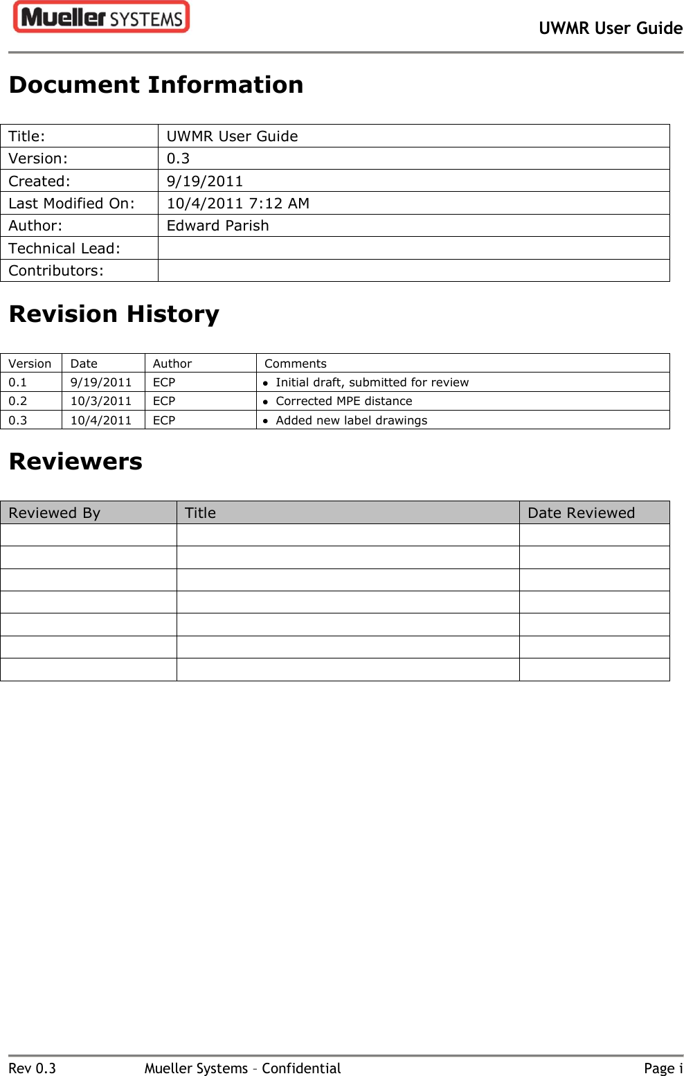       UWMR User Guide   Rev 0.3  Mueller Systems – Confidential  Page i Document Information Title: UWMR User Guide Version: 0.3 Created: 9/19/2011 Last Modified On: 10/4/2011 7:12 AM Author: Edward Parish Technical Lead:  Contributors:  Revision History Version Date Author Comments 0.1 9/19/2011 ECP  Initial draft, submitted for review 0.2 10/3/2011 ECP  Corrected MPE distance 0.3 10/4/2011 ECP  Added new label drawings Reviewers Reviewed By Title Date Reviewed                         