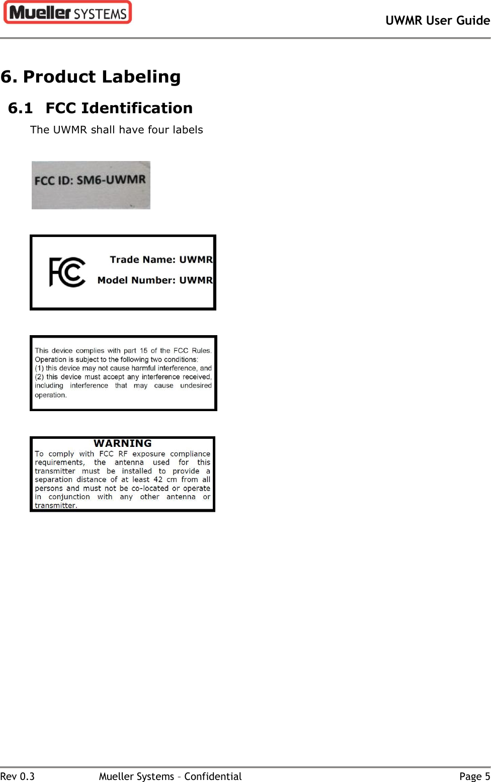       UWMR User Guide   Rev 0.3  Mueller Systems – Confidential  Page 5 6. Product Labeling 6.1 FCC Identification The UWMR shall have four labels         