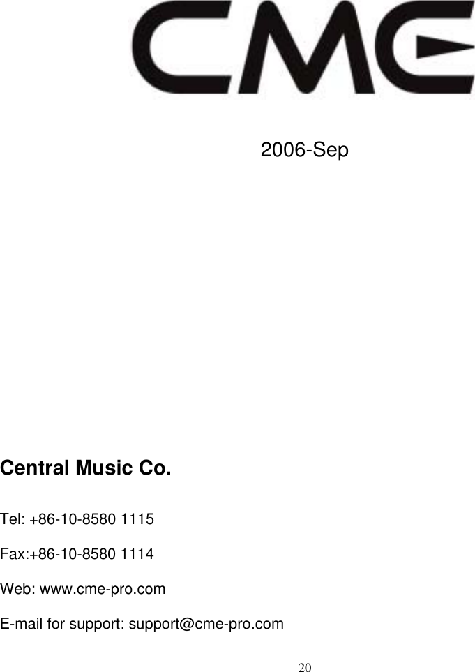   20                  2006-Sep       Central Music Co. Tel: +86-10-8580 1115 Fax:+86-10-8580 1114 Web: www.cme-pro.com E-mail for support: support@cme-pro.com 