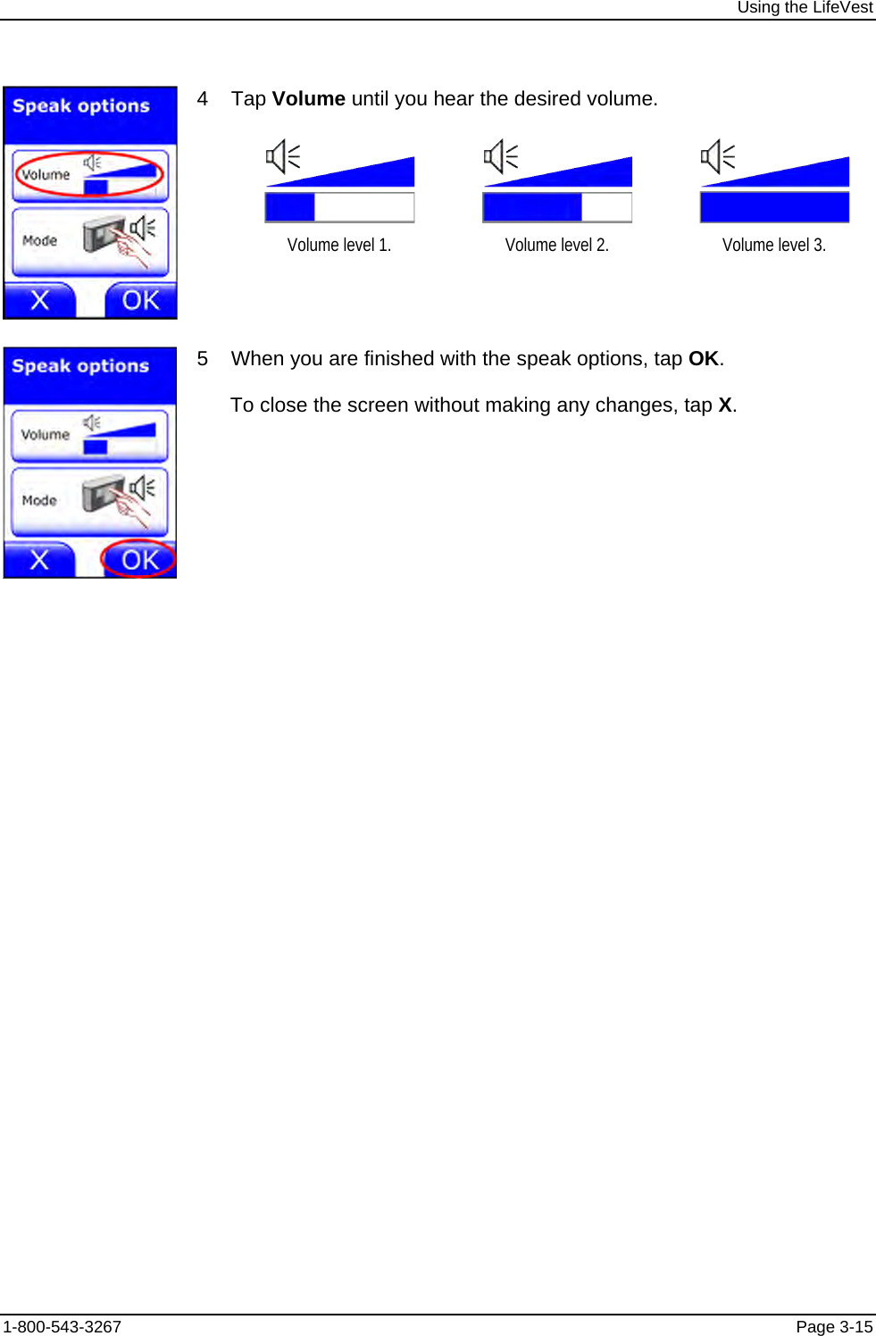 Using the LifeVest 4    Tap Volume until you hear the desired volume.          Volume level 1.  Volume level 2.  Volume level 3.  5    When you are finished with the speak options, tap OK. To close the screen without making any changes, tap X. 1-800-543-3267  Page 3-15 