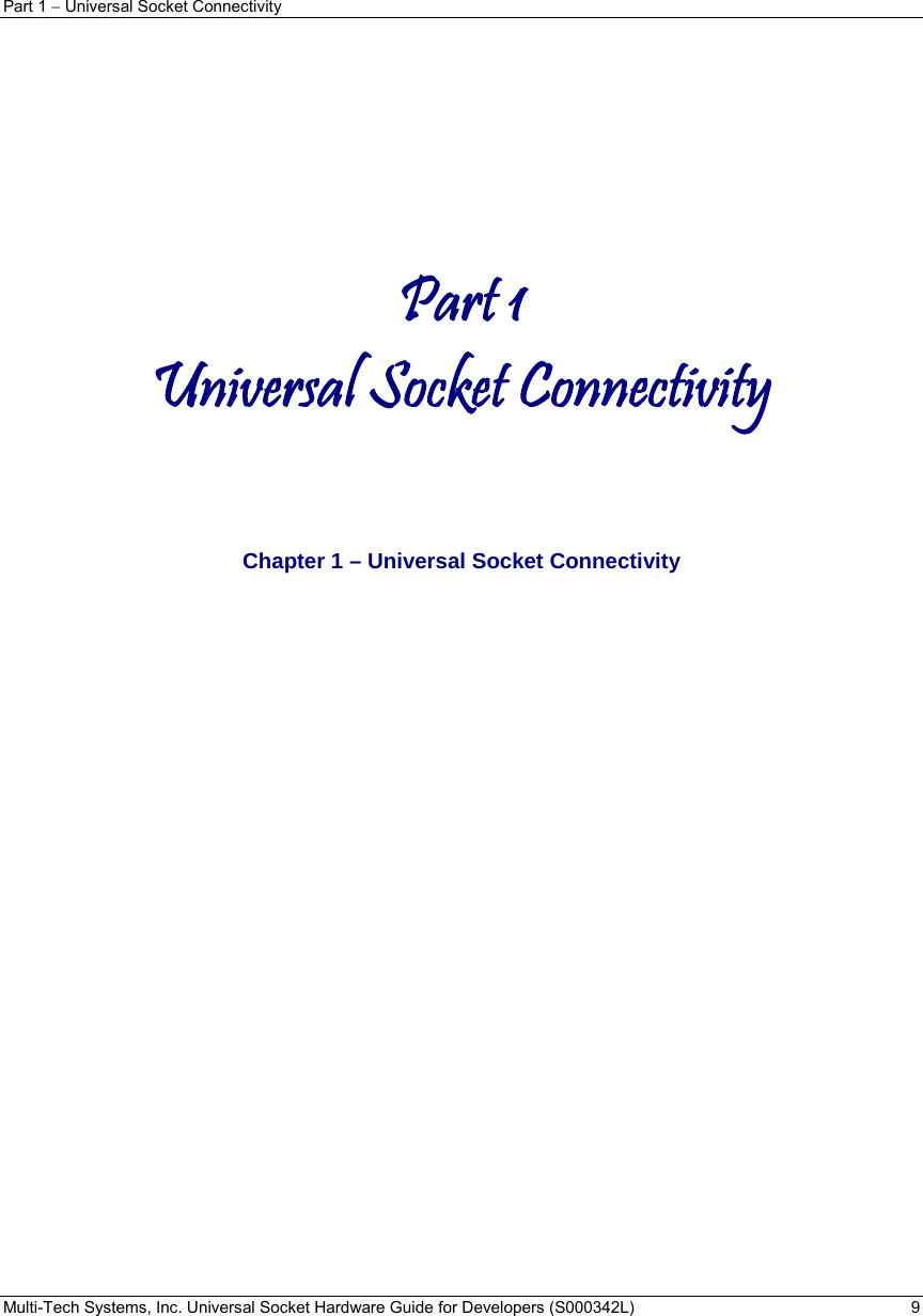 Part 1  Universal Socket Connectivity Multi-Tech Systems, Inc. Universal Socket Hardware Guide for Developers (S000342L)  9           Part 1 Universal Socket Connectivity     Chapter 1 – Universal Socket Connectivity   