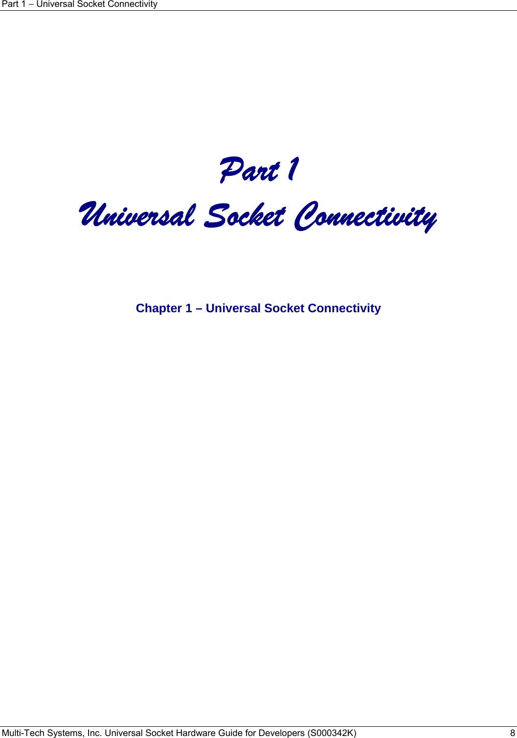 Part 1 − Universal Socket Connectivity Multi-Tech Systems, Inc. Universal Socket Hardware Guide for Developers (S000342K)  8           Part 1 Universal Socket Connectivity     Chapter 1 – Universal Socket Connectivity   