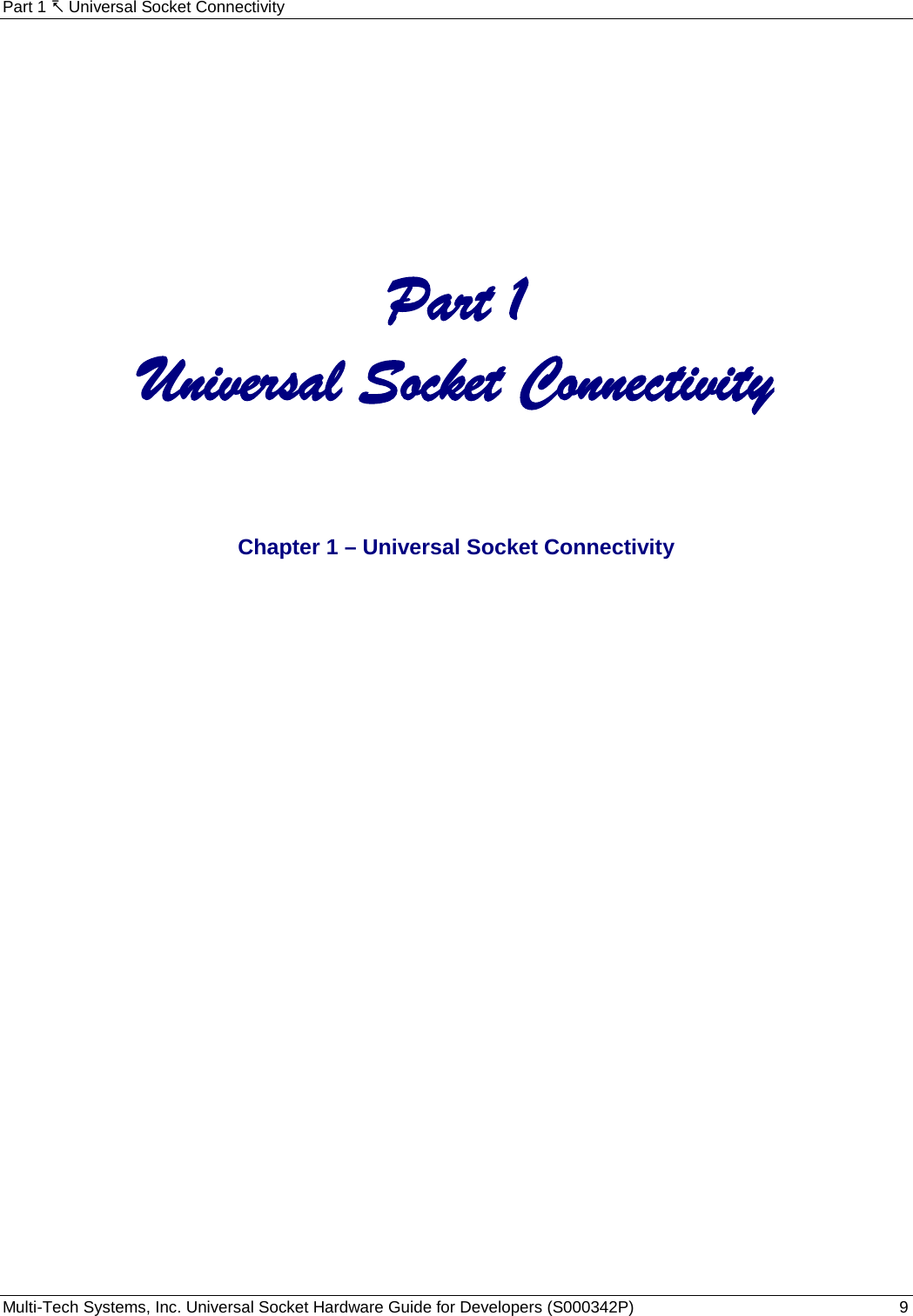 Part 1  Universal Socket Connectivity Multi-Tech Systems, Inc. Universal Socket Hardware Guide for Developers (S000342P)  9           Part 1 Universal Socket Connectivity     Chapter 1 – Universal Socket Connectivity   