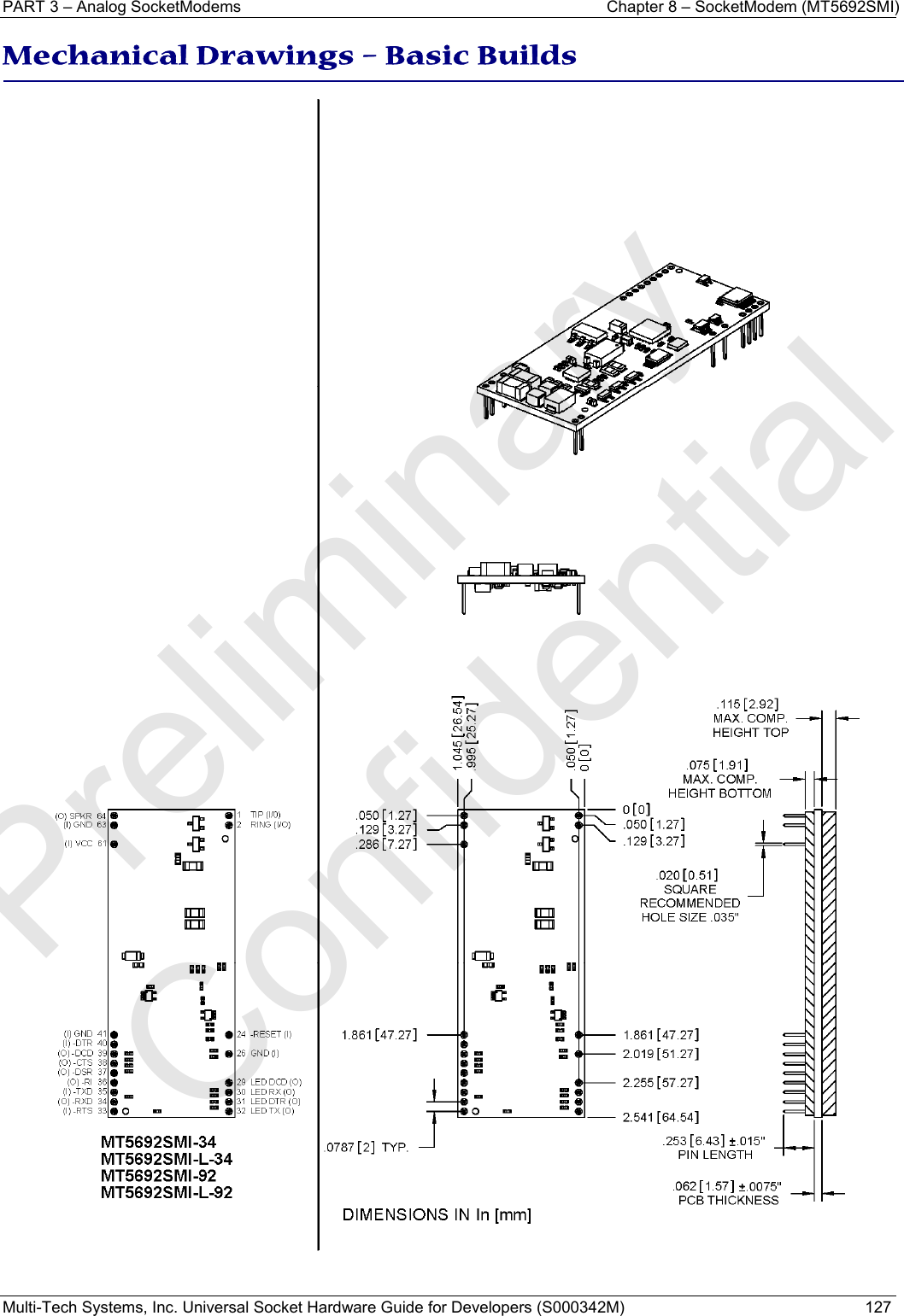 PART 3 – Analog SocketModems    Chapter 8 – SocketModem (MT5692SMI) Multi-Tech Systems, Inc. Universal Socket Hardware Guide for Developers (S000342M)  127  Mechanical Drawings – Basic Builds     Preliminary  Confidential