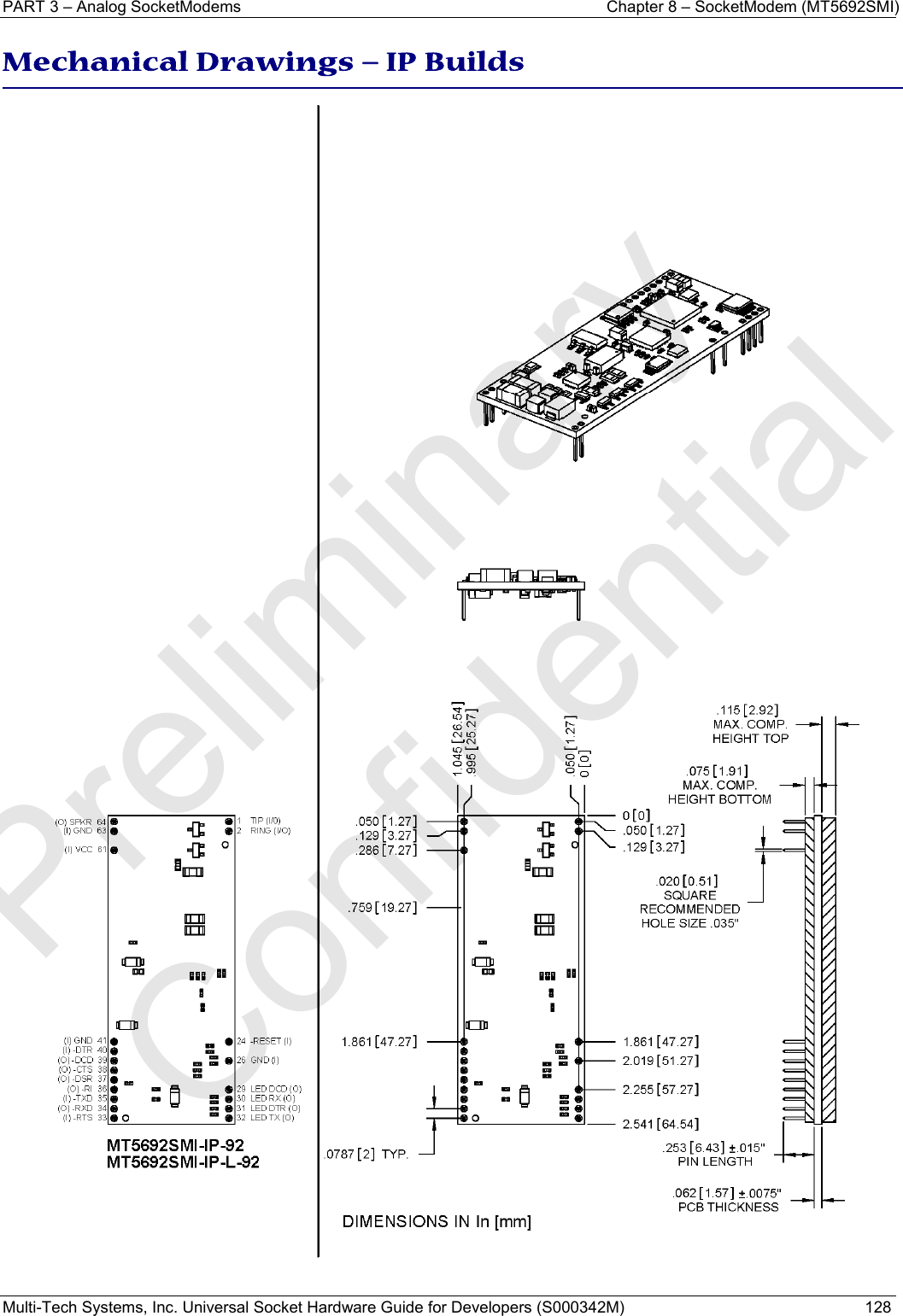 PART 3 – Analog SocketModems    Chapter 8 – SocketModem (MT5692SMI) Multi-Tech Systems, Inc. Universal Socket Hardware Guide for Developers (S000342M)  128  Mechanical Drawings − IP Builds     Preliminary  Confidential