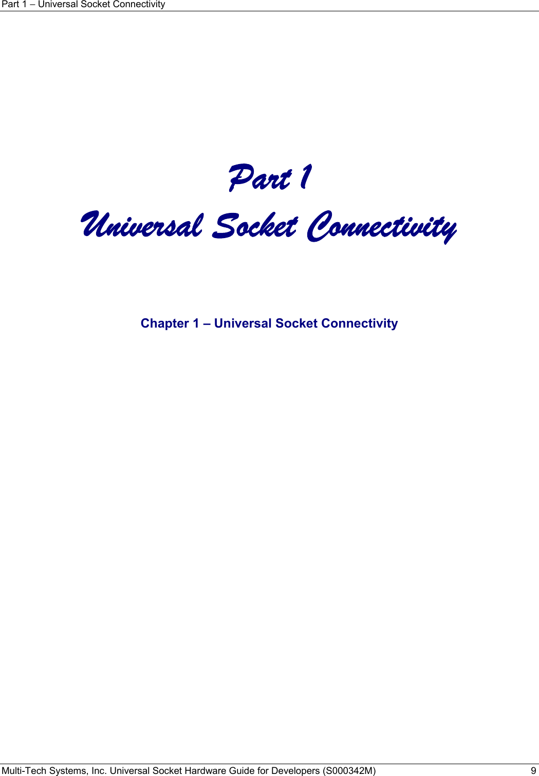 Part 1 − Universal Socket Connectivity Multi-Tech Systems, Inc. Universal Socket Hardware Guide for Developers (S000342M)  9           Part 1 Universal Socket Connectivity     Chapter 1 – Universal Socket Connectivity   