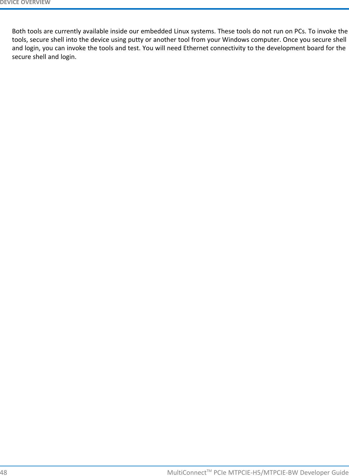 DEVICE OVERVIEWBoth tools are currently available inside our embedded Linux systems. These tools do not run on PCs. To invoke thetools, secure shell into the device using putty or another tool from your Windows computer. Once you secure shelland login, you can invoke the tools and test. You will need Ethernet connectivity to the development board for thesecure shell and login.48 MultiConnectTM PCIe MTPCIE-H5/MTPCIE-BW Developer Guide