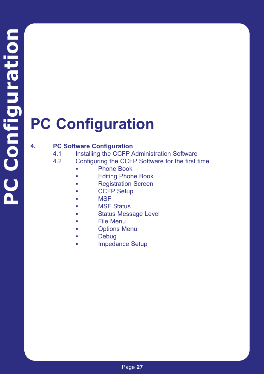 Page 27PC Configuration4. PC Software Configuration4.1 Installing the CCFP Administration Software4.2 Configuring the CCFP Software for the first time Phone BookEditing Phone BookRegistration ScreenCCFP SetupMSFMSF StatusStatus Message LevelFile MenuOptions MenuDebugImpedance SetupPC Configuration