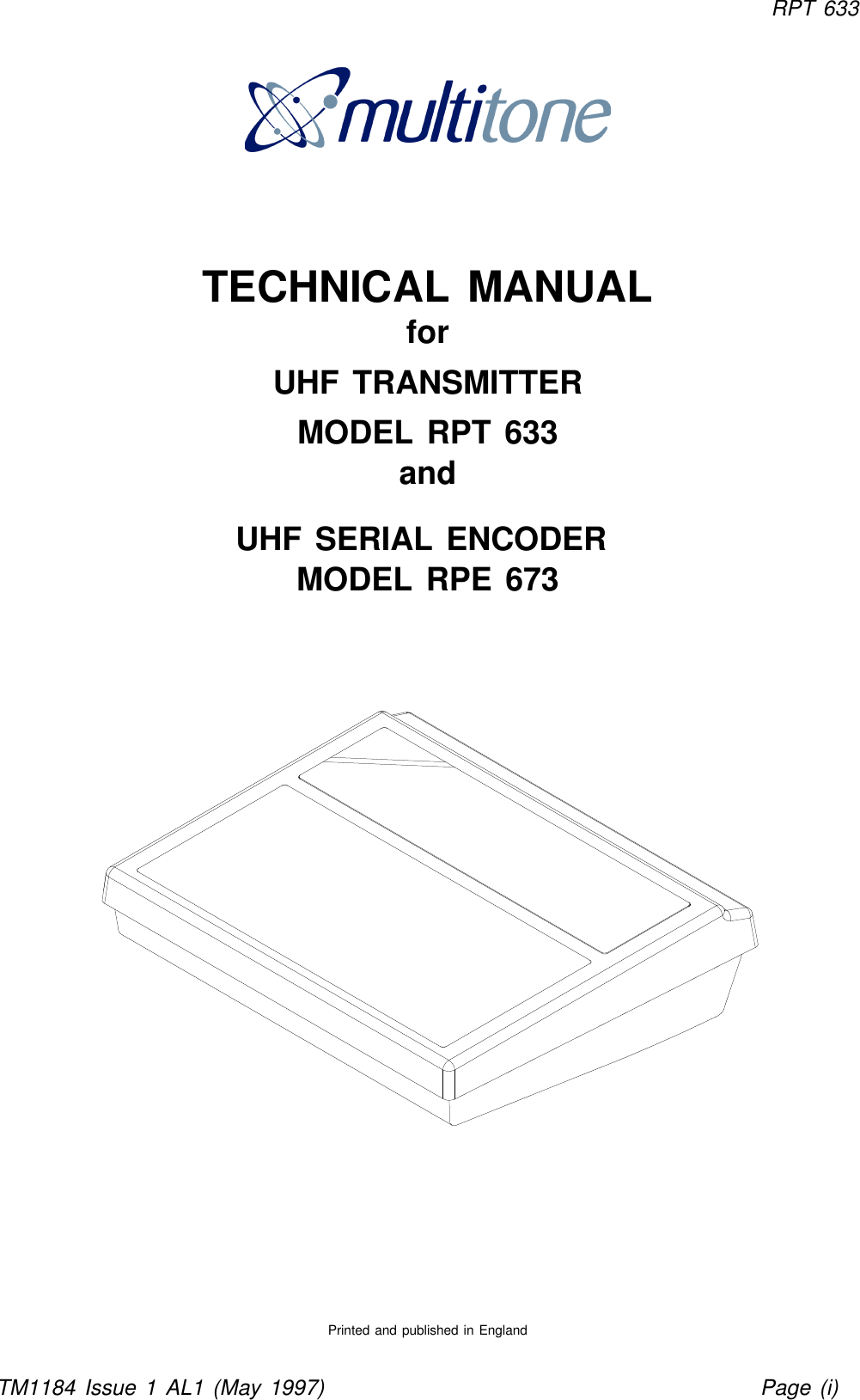 RPT 633TM1184 Issue 1 AL1 (May 1997) Page (i)TECHNICAL MANUALforUHF TRANSMITTERMODEL RPT 633andUHF SERIAL ENCODER MODEL RPE 673Printed and published in England