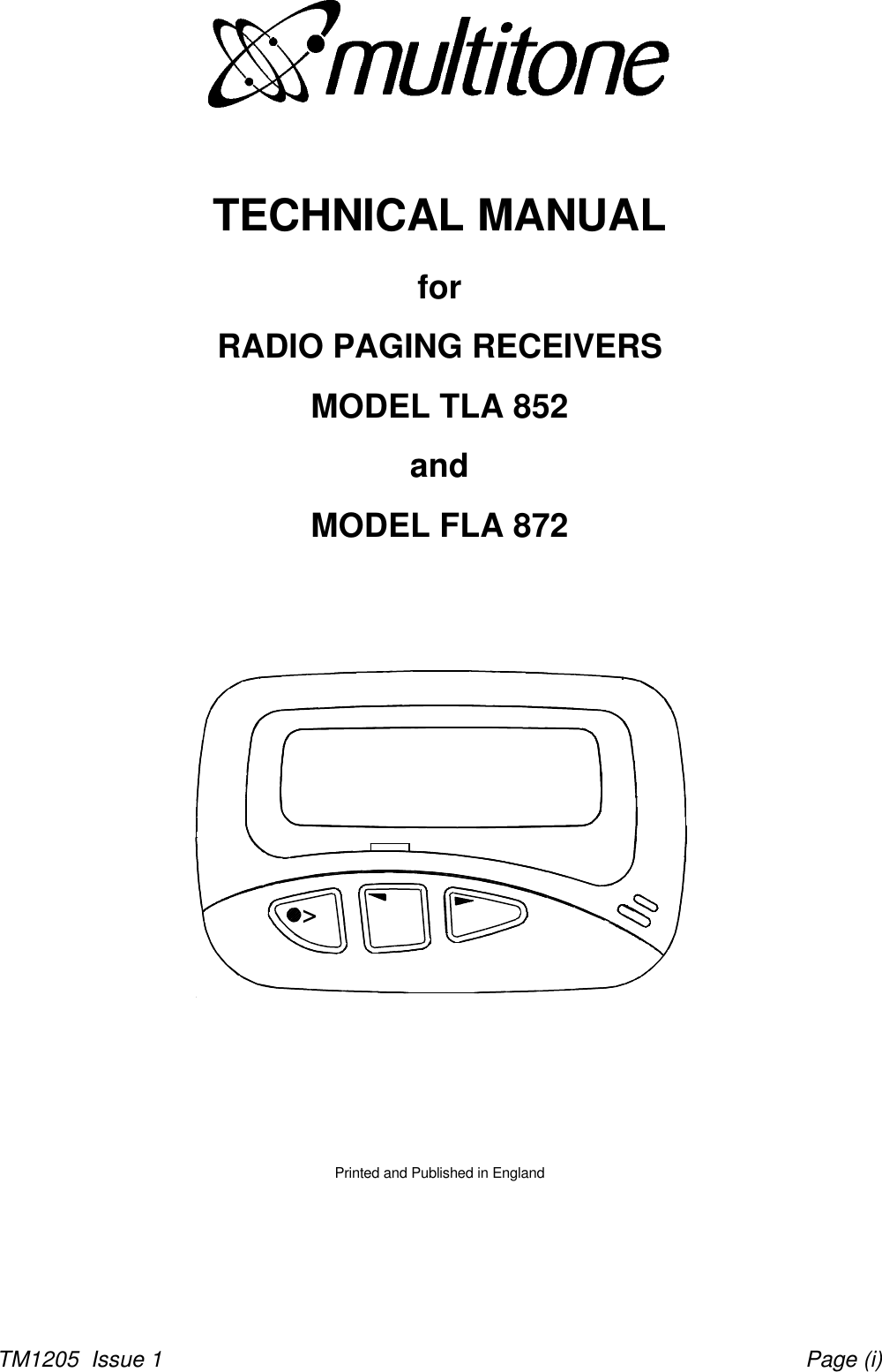 &gt;TM1205  Issue 1 Page (i)TECHNICAL MANUALforRADIO PAGING RECEIVERSMODEL TLA 852andMODEL FLA 872Printed and Published in England