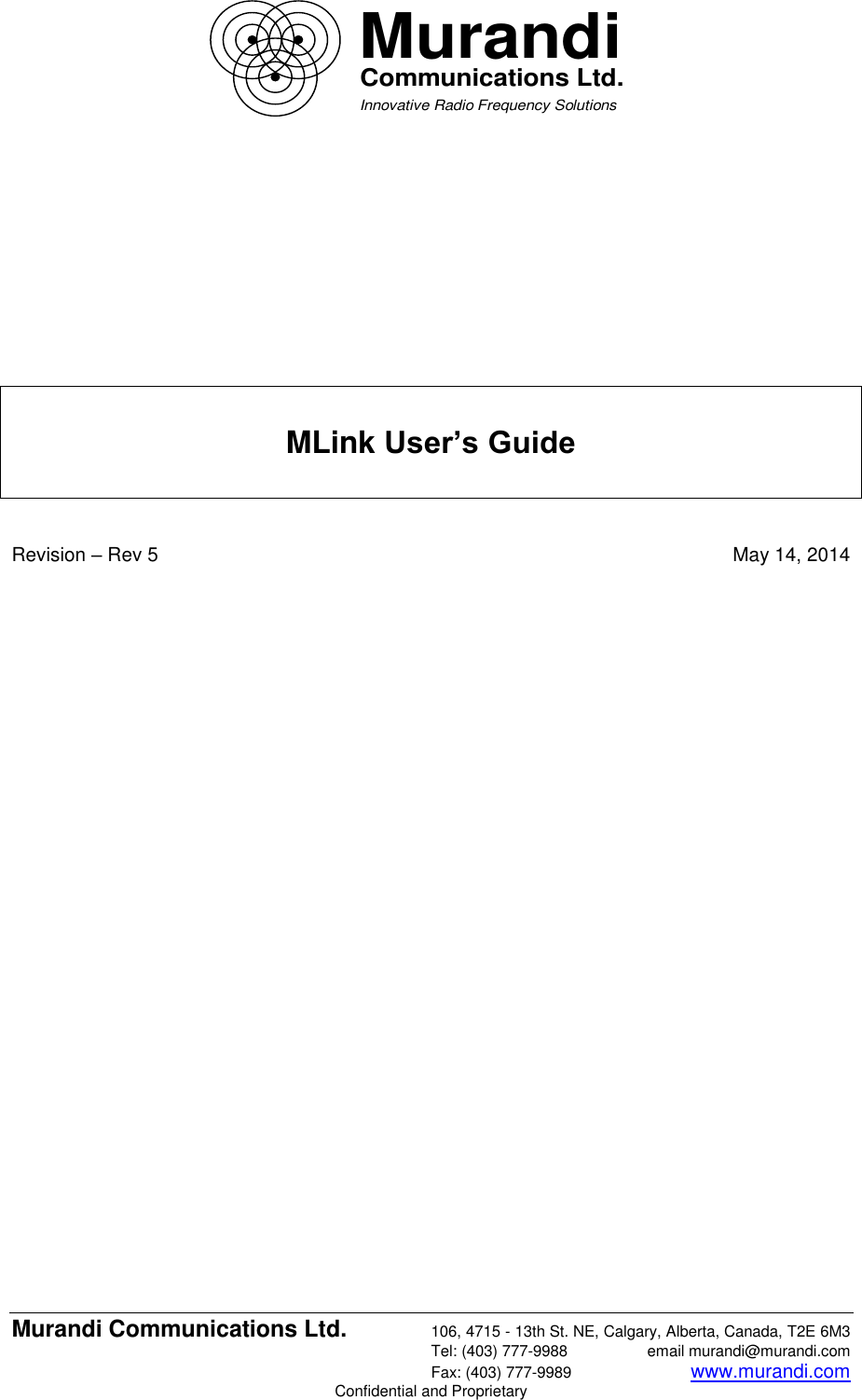  Murandi Communications Ltd. 106, 4715 - 13th St. NE, Calgary, Alberta, Canada, T2E 6M3   Tel: (403) 777-9988  email murandi@murandi.com   Fax: (403) 777-9989 www.murandi.com Confidential and Proprietary MurandiCommunications Ltd.Innovative Radio Frequency Solutions             MLink User’s Guide    Revision – Rev 5  May 14, 2014 