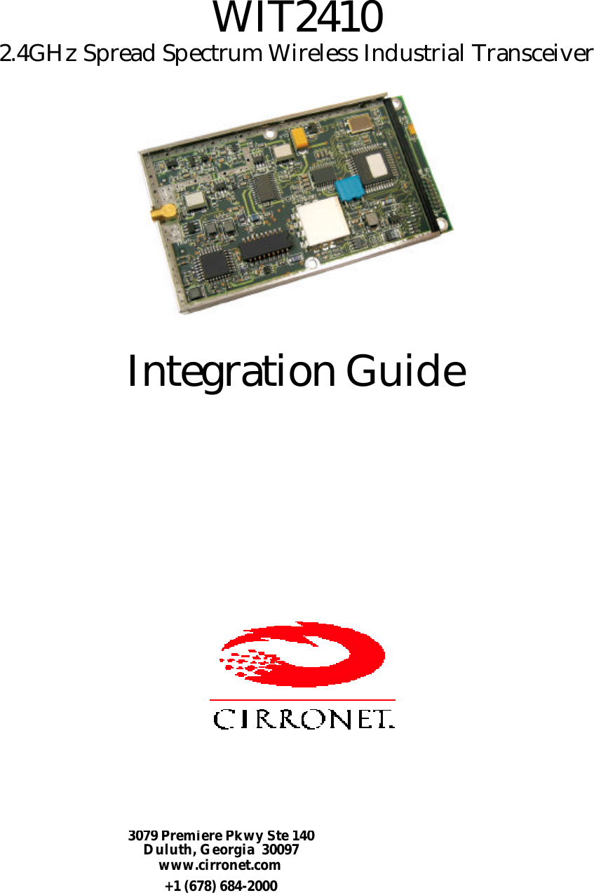 WIT24102.4GHz Spread Spectrum Wireless Industrial TransceiverIntegration Guide3079 Premiere Pkwy Ste 140Duluth, Georgia  30097www.cirronet.com+1 (678) 684-2000
