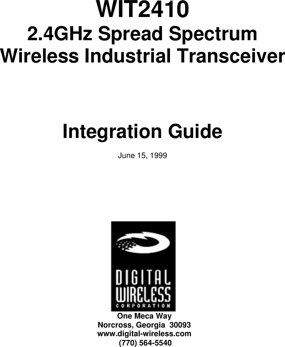 WIT24102.4GHz Spread SpectrumWireless Industrial TransceiverIntegration GuideJune 15, 1999One Meca WayNorcross, Georgia  30093www.digital-wireless.com (770) 564-5540